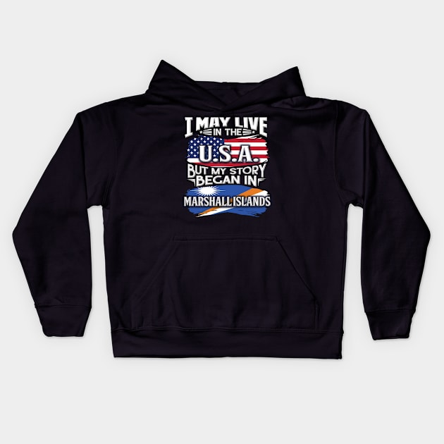 I May Live In The USA But My Story Began In Marshall Island - Gift For Marshallese With Marshallese Flag Heritage Roots From Marshall Island Kids Hoodie by giftideas